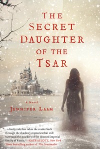 The Secret Daughter of the Tsar A Novel of The Romanovs by Jennifer Laam
